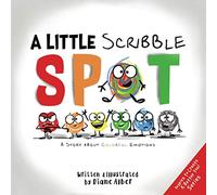 A Little Scribble SPOT: A Story About Colorful Emotions (Inspire to Create A Better You!)