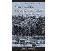 A Little Short Of Boats: The Fights At Ball's Bluff And Edward's Ferry, October 21-22, 1861: A History And Tour Guide (DISCOVERING CIVIL WAR AMERICA)