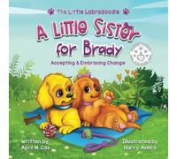 A Little Sister for Brady: A Story About Accepting & Embracing Change: 3 (The Little Labradoodle)