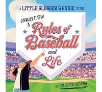 A Little Slugger's Guide to the Unwritten Rules of Baseball and Life