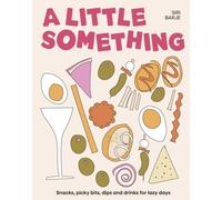 A Little Something : Snacks, picky bits, dips and drinks for lazy days