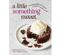 A Little Something Sweet : 75 Decadent Single-Serve Desserts to Satisfy Last-Minute Cravings