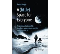 A (little) Space for Everyone : An astronaut's thoughts on robots, exploration and the meaning of it all