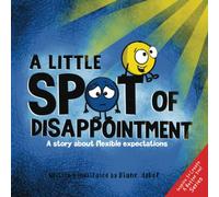 A Little SPOT of Disappointment: A Story About Flexible Expectations