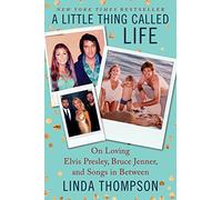 A Little Thing Called Life : On Loving Elvis Presley, Bruce Jenner, and Songs in Between