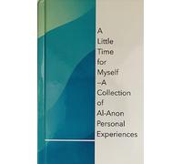 A Little Time for Myself A Collection of Al-Anon Personal Experiences