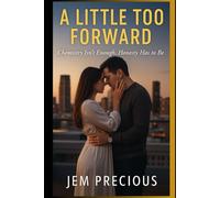 A Little Too Forward: When Chemistry Isn’t Enough, Honesty Has to Be