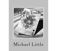 A Little Touch Of Close-Up Magic: Close-up coin and card magic effects with complete instructions and photos