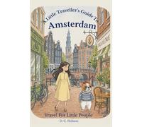 A Little Traveller's Guide To Amsterdam: 4 (Travel for Little People)