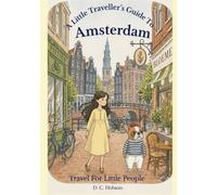 A Little Traveller's Guide To Amsterdam: Travel For Little People