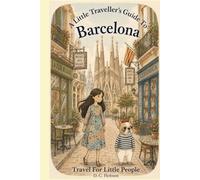 A Little Traveller's Guide To Barcelona: Travel For Little People
