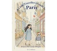 A Little Traveller's Guide To Paris: 1 (Travel for Little People)