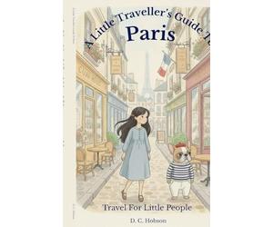 A Little Traveller's Guide To Paris: 1 (Travel for Little People)