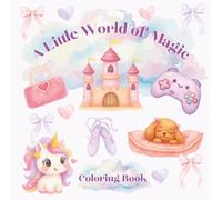 A Little World Of Magic Coloring Book: Featuring Mermaids, Ballerinas, Unicorns and More