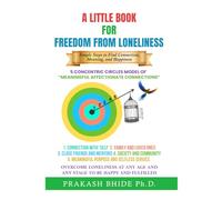 A LITTLEBOOK FOR " FREEDOM FROM LONELINESS": SIMPLE STEPS TO FIND CONNECTION, MEANING AND HAPPINESS. (CREATE A HAPPY AND FULFILLED LIFE)