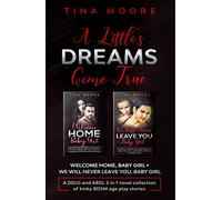 A Little's Dreams Come True: Welcome Home, Baby Girl + We Will Never Leave You, Baby Girl A DDLG and ABDL 2 in 1 novel collection of kinky BDSM age play stories