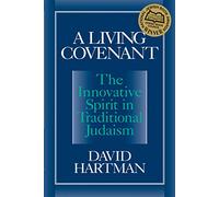 A Living Covenant: The Innovative Spirit in Traditional Judaism: 0