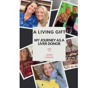 A Living Gift: My Journey as a living liver donor