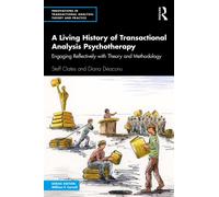 A Living History of Transactional Analysis Psychotherapy : Engaging Reflectively with Theory and Methodology
