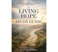 A Living Hope: Study Guide: Study Guided reflections, study questions, journal exercises, and weekly practice plans