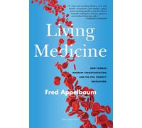 A Living Medicine : Don Thomas, Marrow Transplantation, and the Cell Therapy Revolution