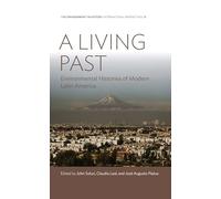 A Living Past: Environmental Histories of Modern Latin America: 13 (Environment in History: International Perspectives, 13)