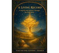 A Living Record: A Step-by-step Journey Through the Holy Bible (A Living Record: A Step-by-step Devotional Series)
