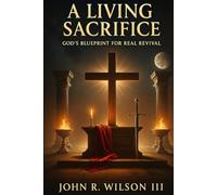 A Living Sacrifice: God's Blueprint For Real Revival