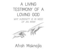 A Living Testimony of a Loving God: Why Humanity is in Need of an Imam