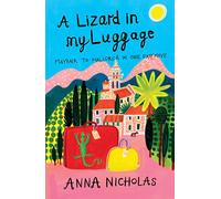 A Lizard in My Luggage (Anna Nicholas Mallorca Travel Series Book 1): Mayfair to Mallorca in One Easy Move