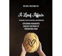 A Loaf Affair: Exploring Humanities Oldest Methods of Food Preservation: Sourdough, Lacto-Fermentation, and Dehydration