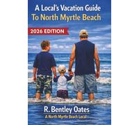 A Local's Vacation Guide To North Myrtle Beach: 2026 Edition