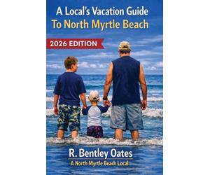 A Local's Vacation Guide To North Myrtle Beach: 2026 Edition