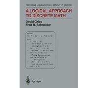 A Logical Approach to Discrete Math (Monographs in Computer Science)