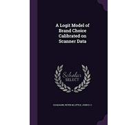 A Logit Model of Brand Choice Calibrated on Scanner Data