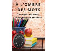À L'Ombre Des Mots: Chroniques décousues d'une jeune fille déconfite