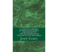 A London Library, an Irish Manuscript, a British Myth? The Wanderings of 'The Battle of Moytirra': Volume 1 (ITS Occasional Lecture Series)