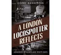 A London Locospotter Reflects: Memories of Black and White Days