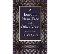 A London Plane-Tree - And Other Verse: With a Biography by Richard Garnett