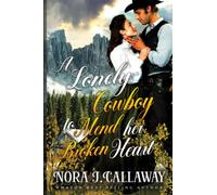 A Lonely Cowboy to Mend her Broken Heart: A Western Historical Romance Book