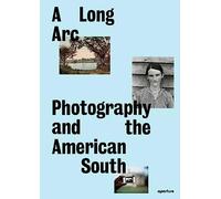 A Long Arc: Photography and the American South: Since 1845