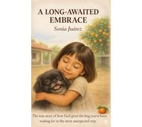A Long-Awaited Embrace.: "A testimony revealing that the embrace you long for the most is given by God through the unexpected."