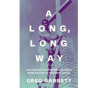 A Long, Long Way: Hollywood's Unfinished Journey from Racism to Reconciliation