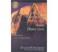 A Long Obedience in the Same Direction: Discipleship in an Instant Society