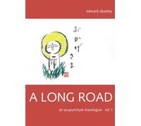 A Long Road (Volume I): An Acupuncture Travelogue (A Long Road - An Acupuncture Travelogue)
