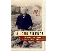A Long Silence: Memories of a German Refugee Child, 1941-1958