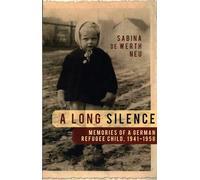 A Long Silence: Memories of a German Refugee Child, 1941-1958
