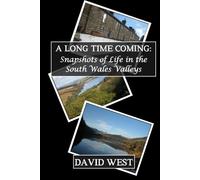 A Long Time Coming: Snapshots of Life in the South Wales Valleys