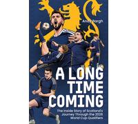 A Long Time Coming : The Inside Story of Scotland's Return to the World Cup
