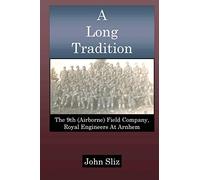 A Long Tradition: The 9th (Airborne) Field Company, Royal Engineers (Market Garden Engineer Series)